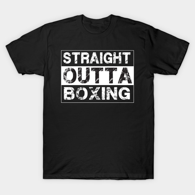 Straight Outta Boxing – Boxer Fighter T-Shirt by jeaniecheryll